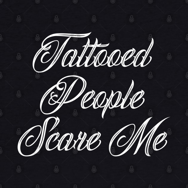 Tattooed People Scare Me Three by Barn Shirt USA